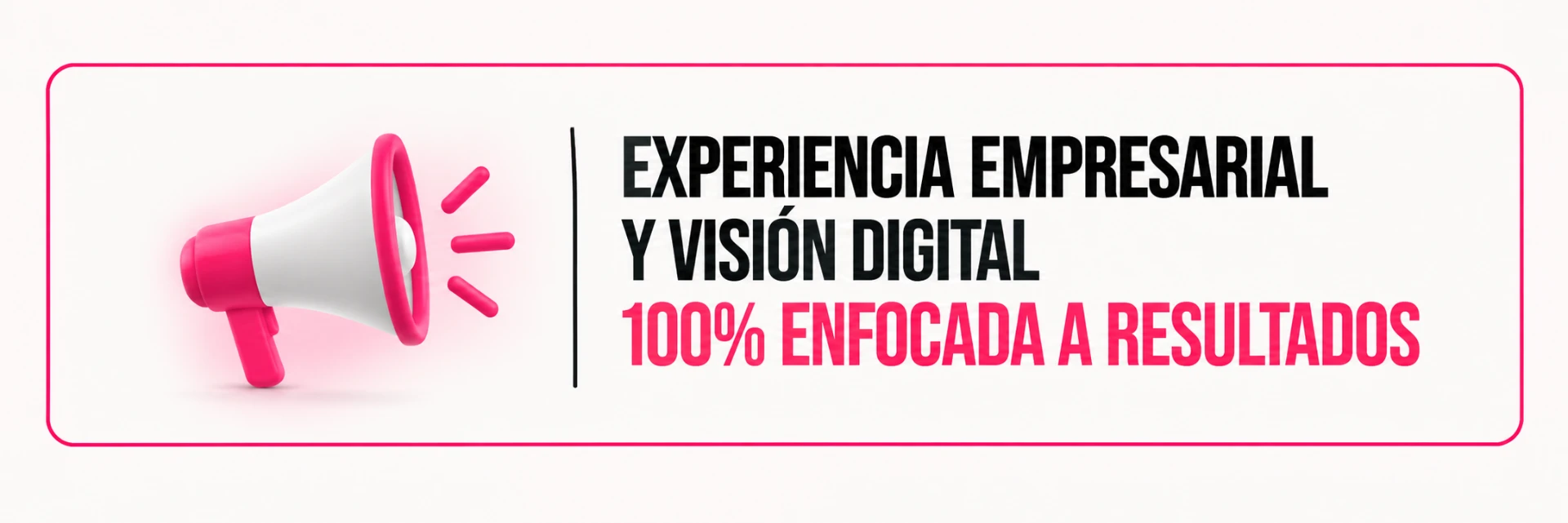 Experiencia empresarial y visión digital 100% enfocada a resultados